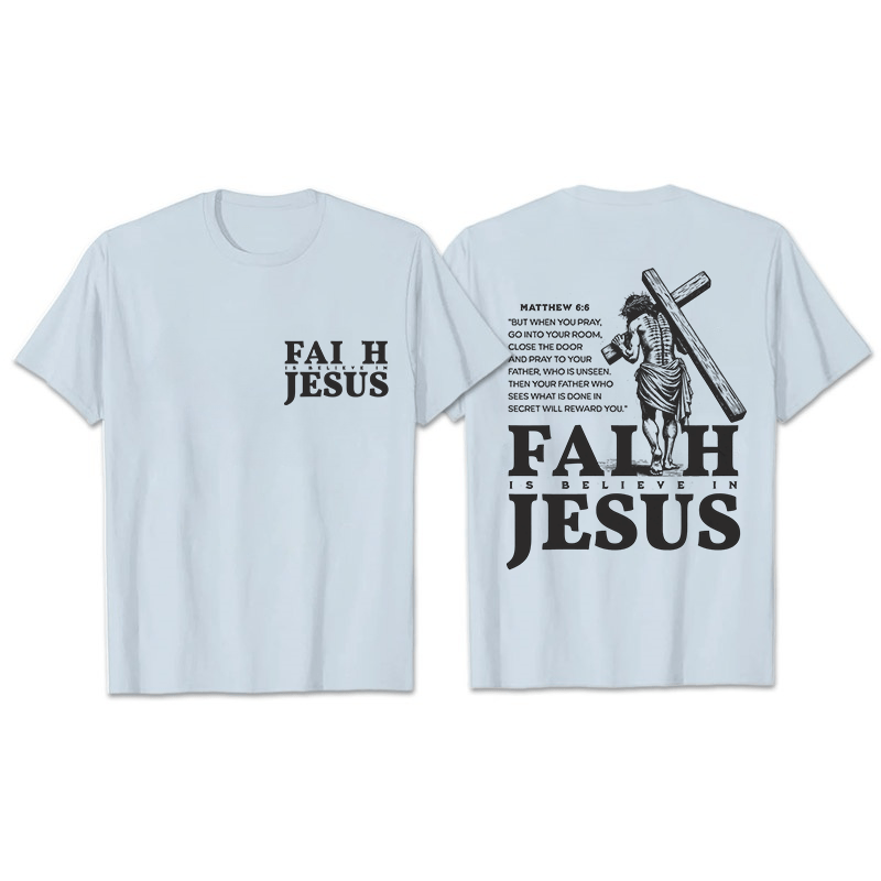 Christianartworkshop Faith Is Believe In Jesus with Matthew 6:6 Unisex T-shirt - Light Blue - 2XL - image 24
