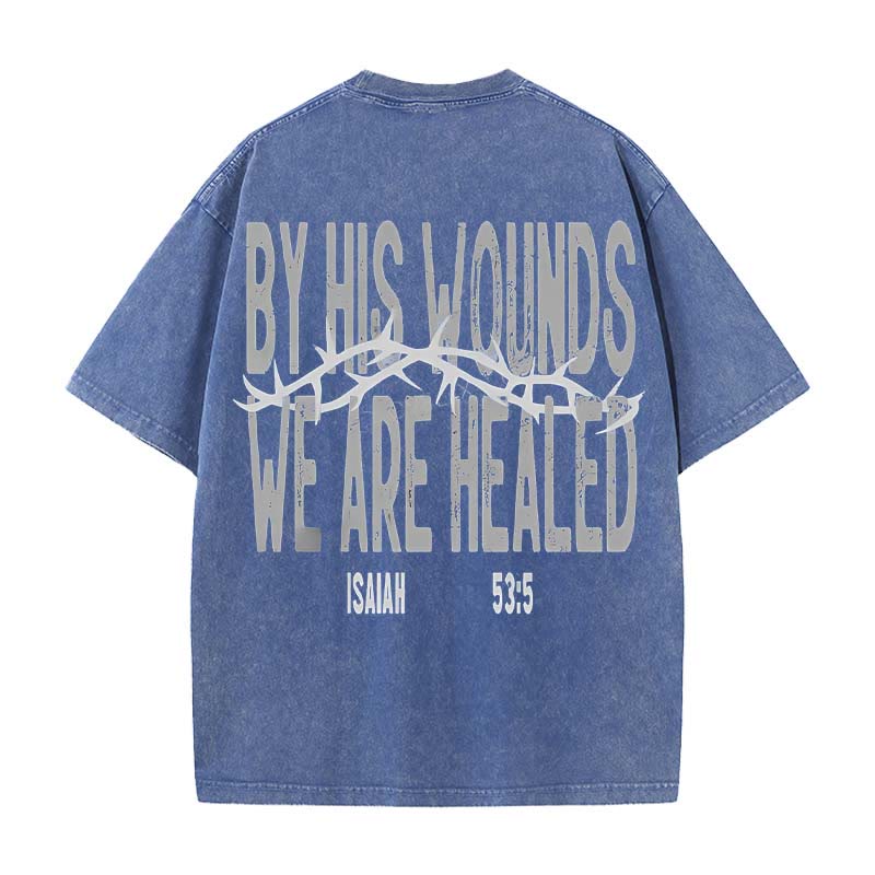 Christianartworkshop By His Wounds We Are Healed Unisex Washed T-Shirt