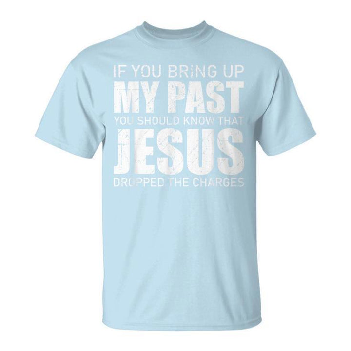 Christianartworkshop If You Bring Up My Past You Should Know Jesus Dropped Charge T-shirt - Blue - 2XL - image 5