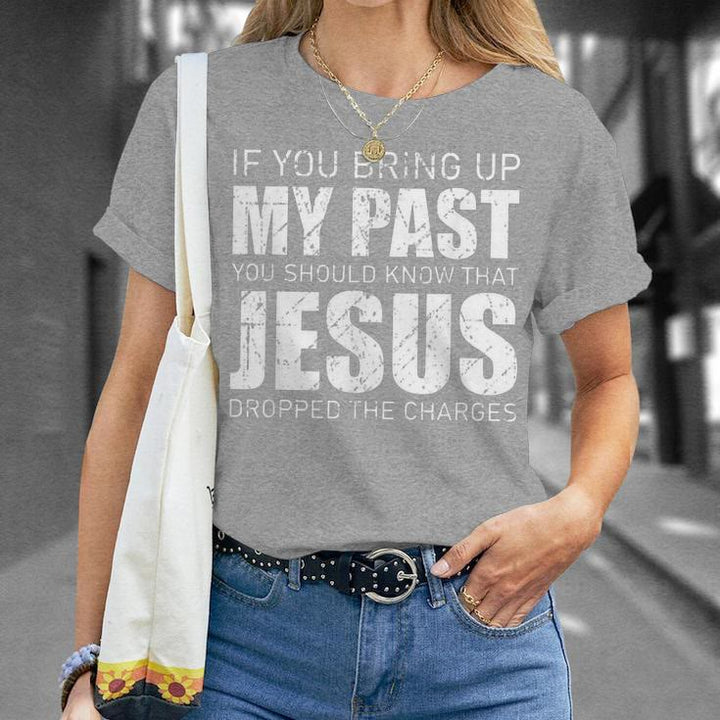 Christianartworkshop If You Bring Up My Past You Should Know Jesus Dropped Charge T-shirt - image 19
