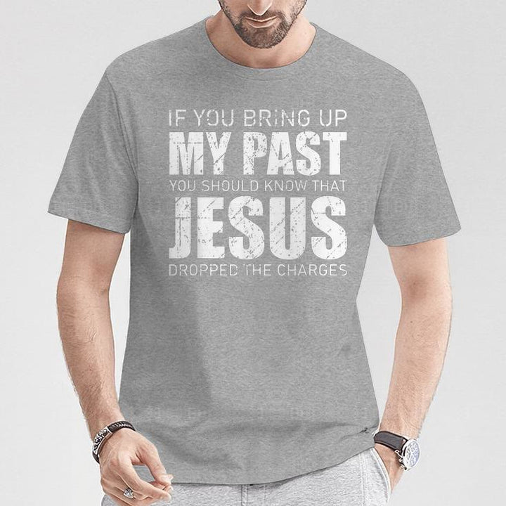 Christianartworkshop If You Bring Up My Past You Should Know Jesus Dropped Charge T-shirt - image 18