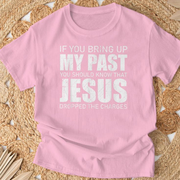 Christianartworkshop If You Bring Up My Past You Should Know Jesus Dropped Charge T-shirt - image 12