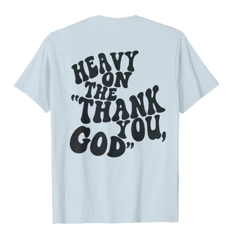 Christianartworkshop "HEAVY ON THE 'THANK YOU, GOD'" T-shirt - image 10