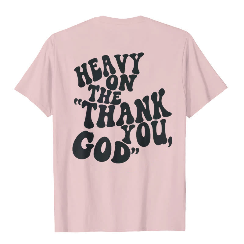 Christianartworkshop "HEAVY ON THE 'THANK YOU, GOD'" T-shirt - image 13