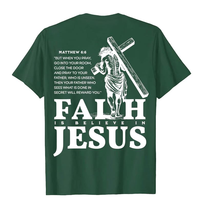 Christianartworkshop Faith Is Believe In Jesus with Matthew 6:6 Unisex T-shirt