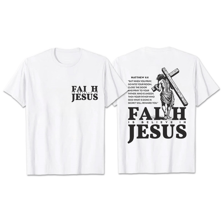Christianartworkshop Faith Is Believe In Jesus with Matthew 6:6 Unisex T-shirt - White - 2XL - image 5