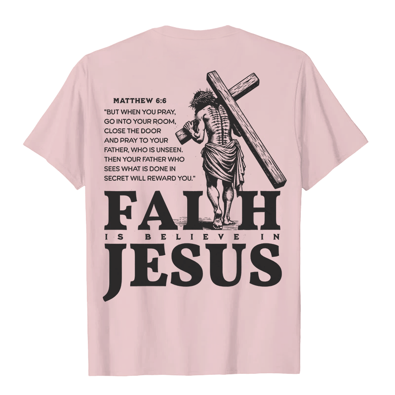 Christianartworkshop Faith Is Believe In Jesus with Matthew 6:6 Unisex T-shirt - image 18