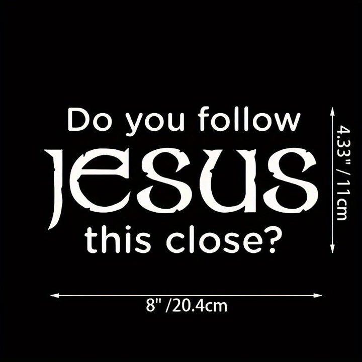 Christianartworkshop Metal Car Decal with Do you follow Jesus this close: Embody His Quiet Presence on Roads - image 4
