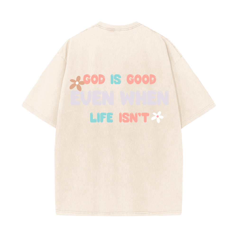 Christianartworkshop God Is Good Even When Life Isn't Unisex Washed T-Shirt - image 19