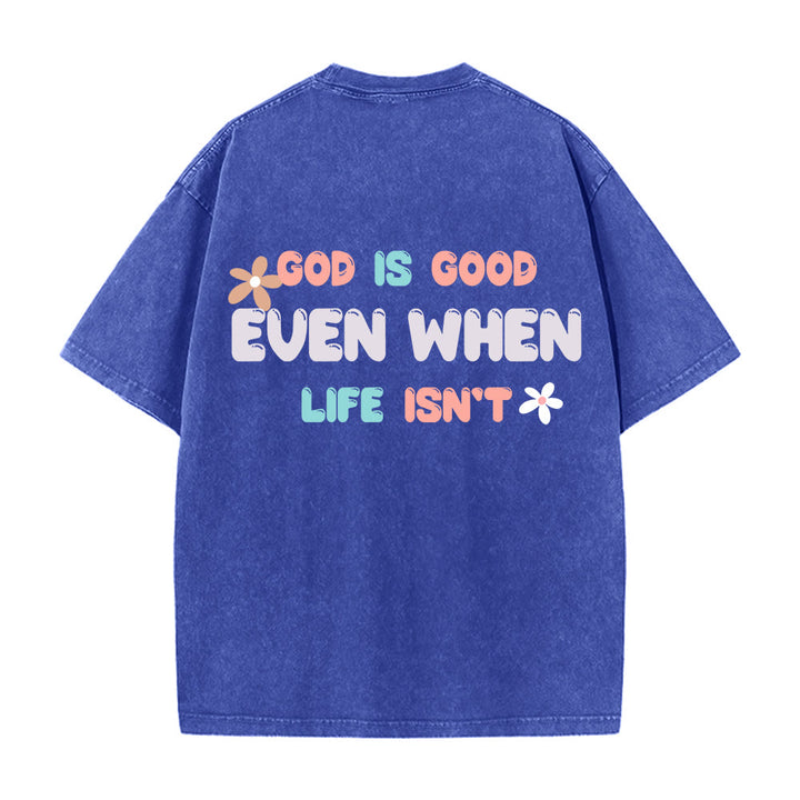 Christianartworkshop God Is Good Even When Life Isn't Unisex Washed T-Shirt - image 22