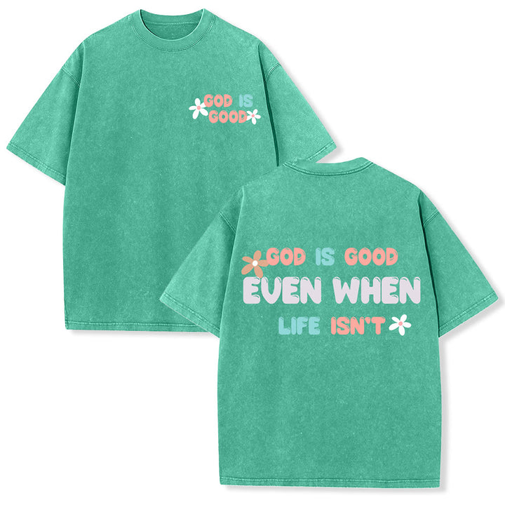 Christianartworkshop God Is Good Even When Life Isn't Unisex Washed T-Shirt - Green - 5XL - image 9
