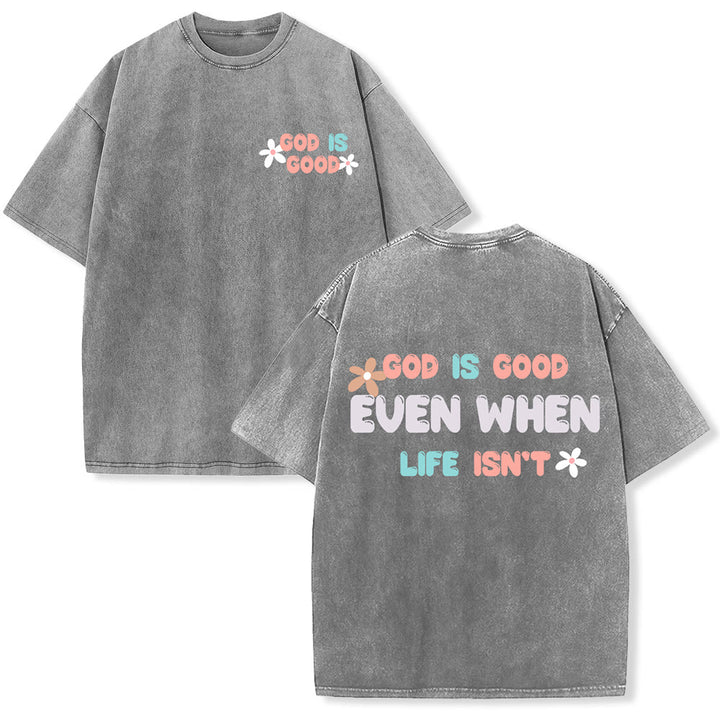 Christianartworkshop God Is Good Even When Life Isn't Unisex Washed T-Shirt - Grey - 5XL - image 6