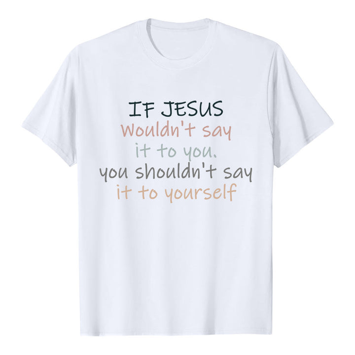 Christianartworkshop If Jesus Wouldn't Say It To You Colorful Letter Print Classic T-shirt - White - 2XL - image 3