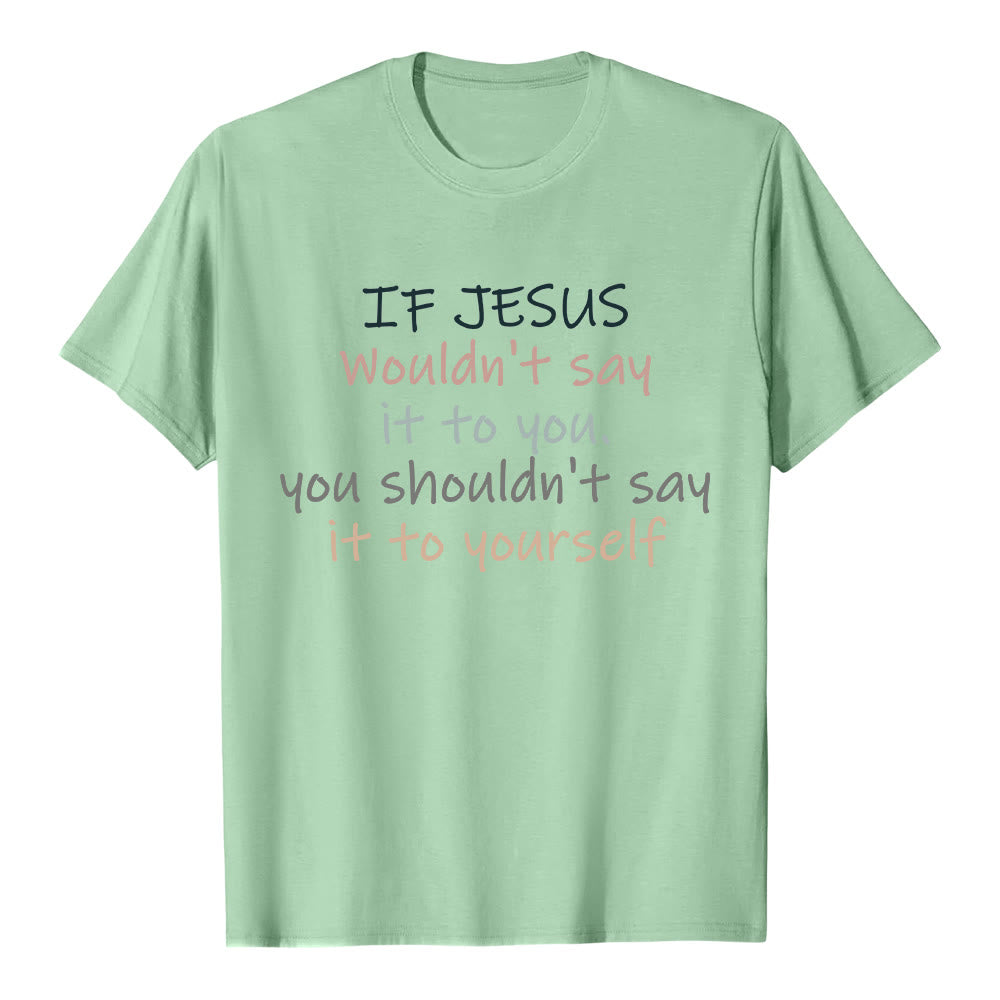 Christianartworkshop If Jesus Wouldn't Say It To You Colorful Letter Print Classic T-shirt - Light Green - 2XL - image 8