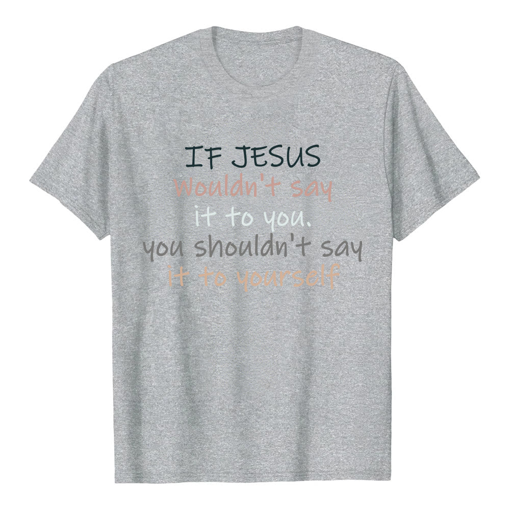 Christianartworkshop If Jesus Wouldn't Say It To You Colorful Letter Print Classic T-shirt - Grey - 2XL - image 5