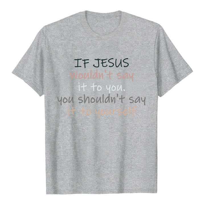 Christianartworkshop If Jesus Wouldn't Say It To You Colorful Letter Print Classic T-shirt - Grey - 2XL - image 5