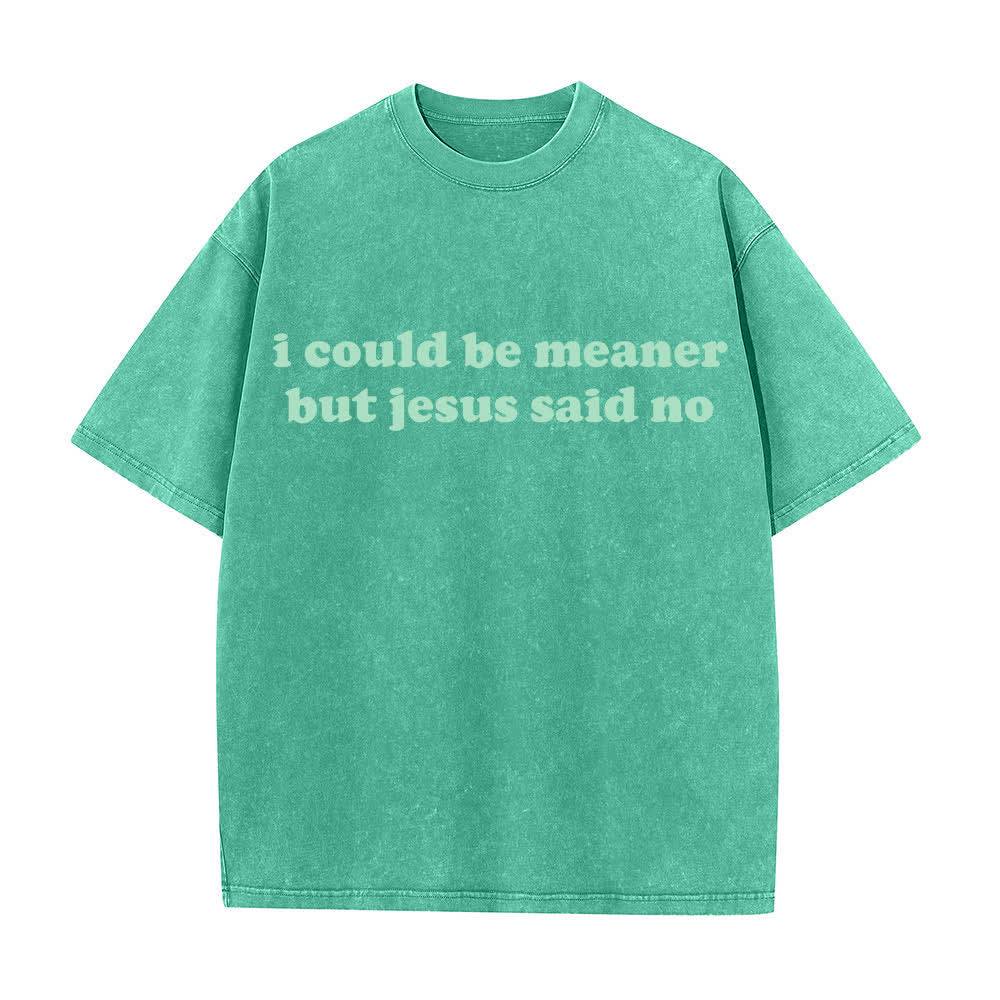 Christianartworkshop I Could Be Meaner But Jesus Said No Washed T-Shirt - Green - 4XL - image 2