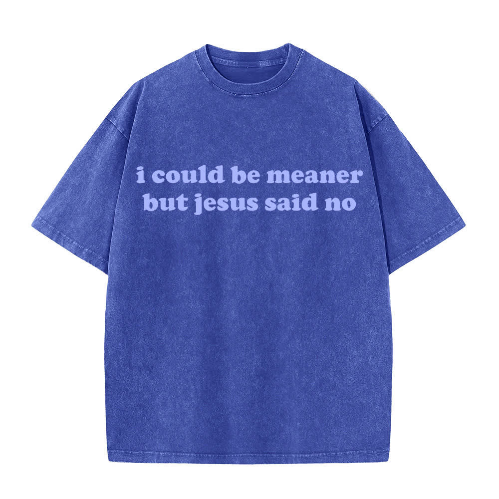 Christianartworkshop I Could Be Meaner But Jesus Said No Washed T-Shirt - Blue - 4XL - image 4